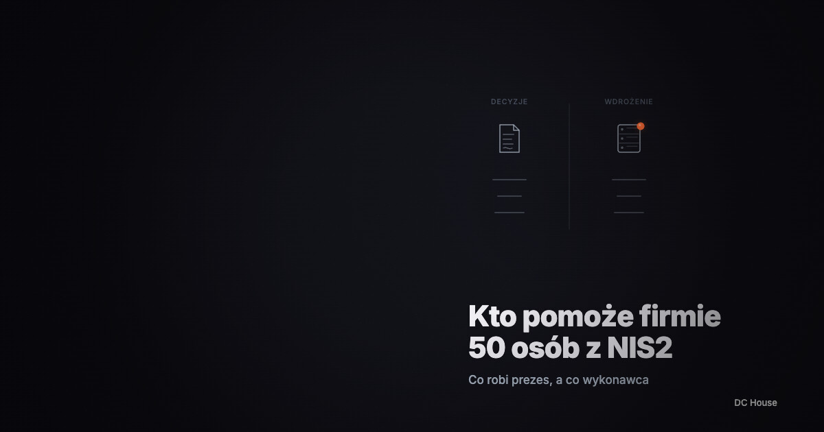 Podział ról w NIS2 dla firmy 50 osób — prezes i wykonawca techniczny, DC House