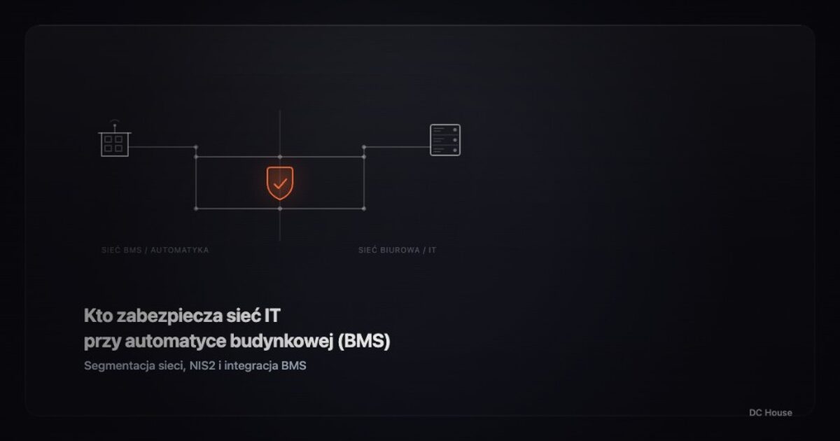 Segmentacja sieci przy integracji BMS — DC House. Liniowy schemat: sieć automatyki budynkowej oddzielona tarczą firewalla od sieci biurowej i IT.